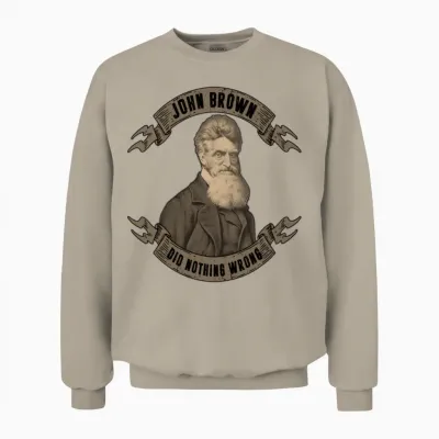 John Brown Did Nothing Wrong Gift Unisex Sweatshirt - Sand