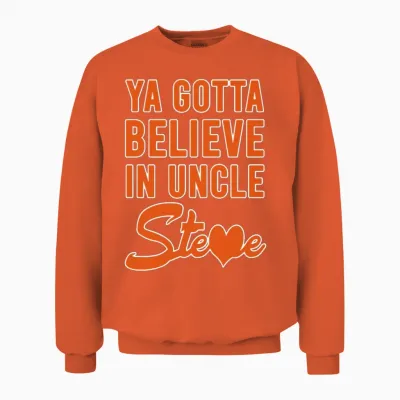 You Gotta Believe in Uncle Steve Unisex Sweatshirt - Orange
