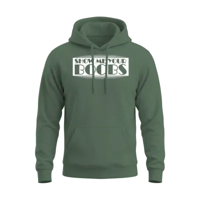 Funny Show Me Your Boobs Adult Humor Lover Joke Unisex Hoodie - Military Green