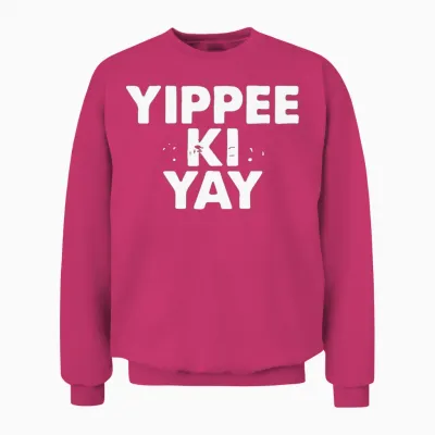 Yippee Ki Yay Unisex Sweatshirt - Heliconia