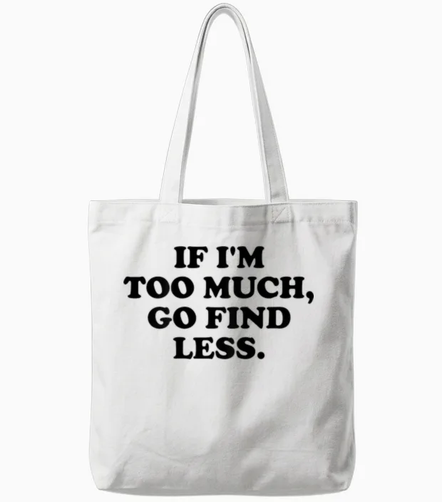 If I'm Too Much, Go Find Less X Valentine's Day Selflove. Back T-Shirt, White Tote Bags in White