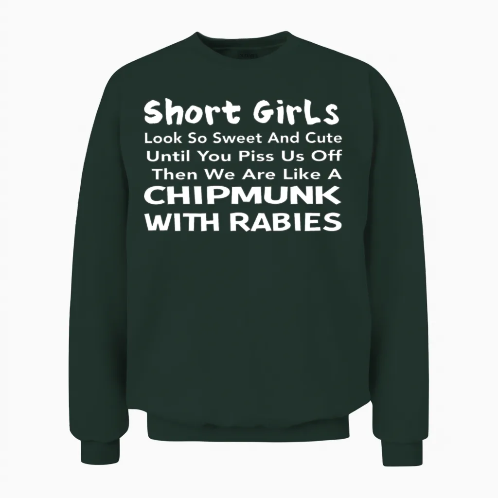 Short Girls Look So Sweet and Cute Until You Piss Unisex Sweatshirt in Forest