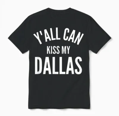 Y'all Can Kiss My Dallas Funny Texas City Pride Unisex T-Shirt - Black