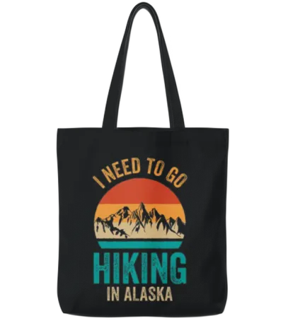 I Need to Go Hiking in Alaska Nature Hiker Hike Tote Bags - Black