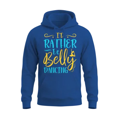 I'd Rather Be Belly Dancing Belly Dance Unisex Hoodie - Royal