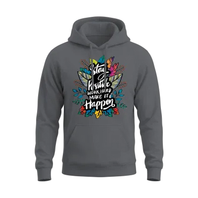 Stay Positive, Work Hard to Make It Happen Unisex Hoodie - Charcoal