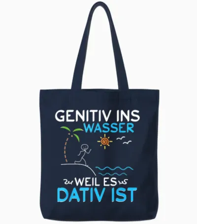 Deutsch Grammatik Shirt Genitiv Ins Wasser Weil Es Dativ Ist Tote Bags - Navy
