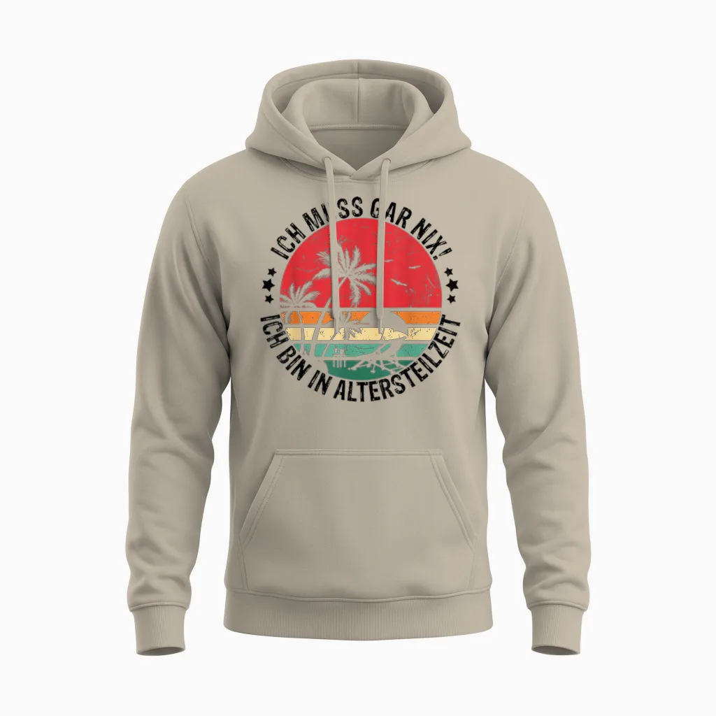 Ich Muss Gar Nix! Ich Bin in Altersteilzeit Rentner Urlaub Unisex Hoodie in Sand