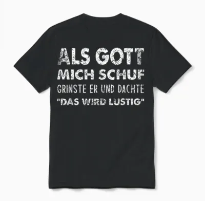 T-Shirt with German Text "als Gott Mich Schuf Grinste Er" [german Language] Unisex T-Shirt - Black