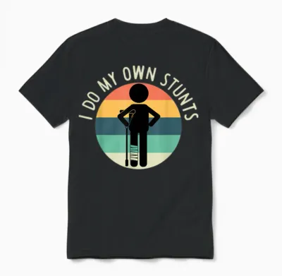 I Do My Own Stunts T Shirt Get Well Gift Funny Injury Leg Unisex T-Shirt - Black