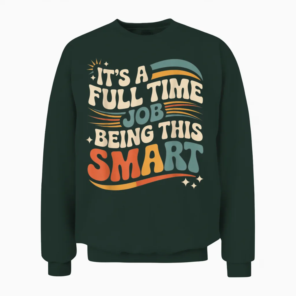 It's a Full Time Job Being This Smart Intelligent |- Unisex Sweatshirt in Forest