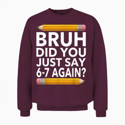 Funny 67 Teacher Shirt Bruh 6-7 Meme Six Seven Unisex Sweatshirt - Maroon