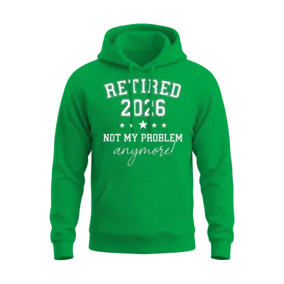 Retired 2026 Not My Problem Anymore, Est 2026 Unisex Hoodie - Irish Green