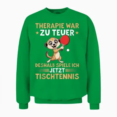 Therapie War Zu Teuer - Lustiges Tischtennis Erdmännchen Unisex Sweatshirt - Irish Green