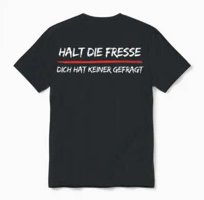 "halt Die Fresse Dich Hat Keiner Gefragt Funny T-Shirt, Black Unisex T-Shirt - Black