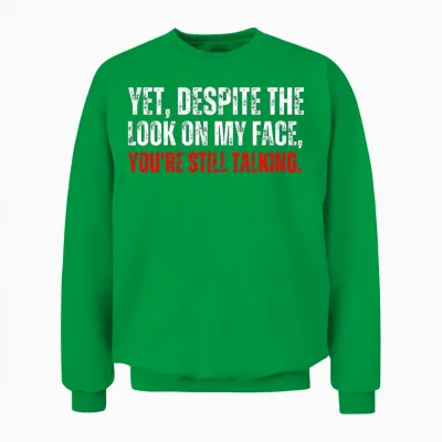 Yet Despite the Look on My Face Funny Quote Unisex Sweatshirt - Irish Green
