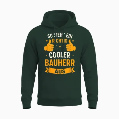 So Sieht Ein Richtig Cooler Bauherr Aus Unisex Hoodie - Forest