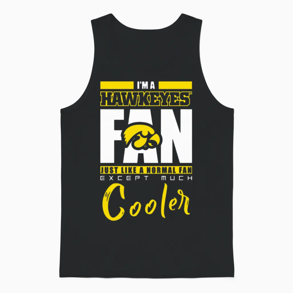 I Am a Hawkeyes Just Like a Normal Fan Except Much Unisex Tank Top in Black