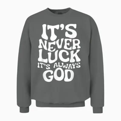 It's Never Luck, It's Always God - Faith Based Inspiration T-Shirt, Black, S Unisex Sweatshirt - Graphite Heather
