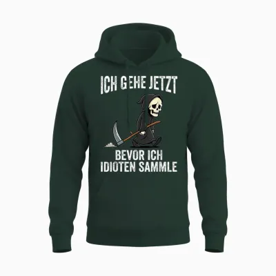 Ich Gehe Jetzt Bevor Ich Idioten Sammle Unisex Hoodie - Forest