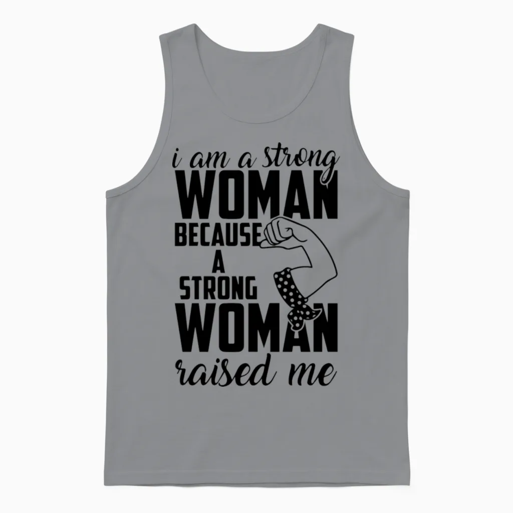 I Am a Strong Woman Because a Strong Woman Raised Unisex Tank Top in Sport Grey