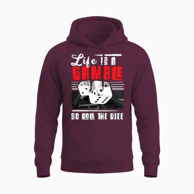 Life Is a Gamble So Roll You Say - Gambling Lovers Unisex Hoodie - Maroon