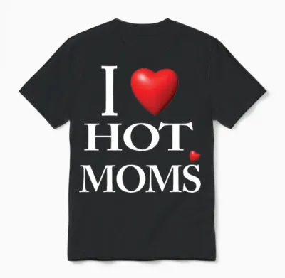 I Love Hot Moms Unisex T-Shirt - Black