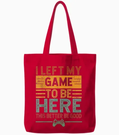 I Left My Game to Be Here This Better Be Good Funny Gaming Tote Bags - Red