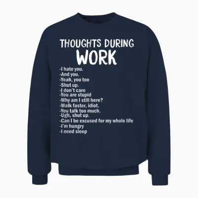 Gedanken Während Der Arbeit Lustiges Sarkastisches T-Shirt Hate Work Unisex Sweatshirt - Navy