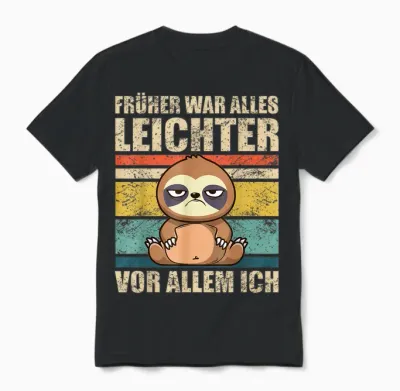Faultier Früher War Alles Leichter Unisex T-Shirt - Black