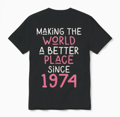 Making the World a Better Place Since 1974 Unisex T-Shirt - Black