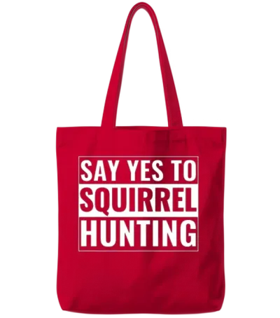 Squirrel Hunter Funny Say Yes to Squirrel Hunting Tote Bags - Red