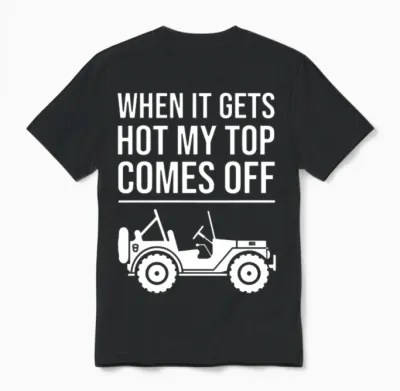 When It Gets Hot My Top Comes off Jeep Unisex T-Shirt - Black