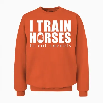 I Train Horses to Eat Carrots | Horse Trainer Unisex Sweatshirt - Orange