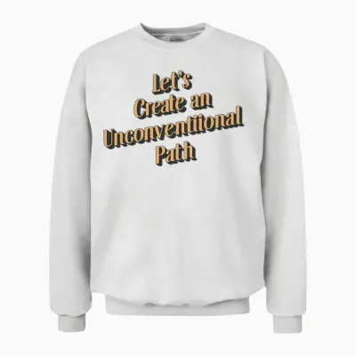 Let's Create an Unconventional Path. Unisex Sweatshirt - White