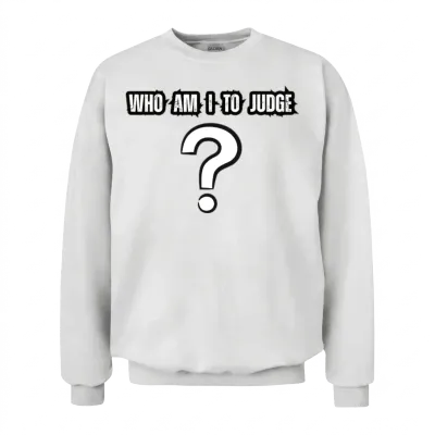 Who Am I to Judge ? Pope Francis Unisex Sweatshirt - White