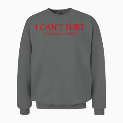 I Can't Flirt I'm Afraid of Women (back) Funny Dating Unisex Sweatshirt - Graphite Heather
