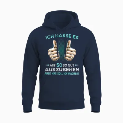 T-Shirt with German Text "ich Hasse Es Mit 50 So Gut Auszussehen Was Soll Ich Machen?, Black Unisex Hoodie - Navy