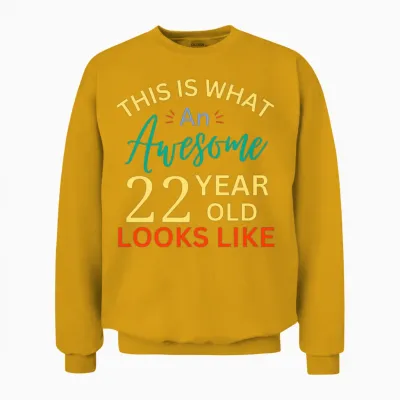This Is What an Awesome 22 Year Old Looks Like Unisex Sweatshirt - Gold