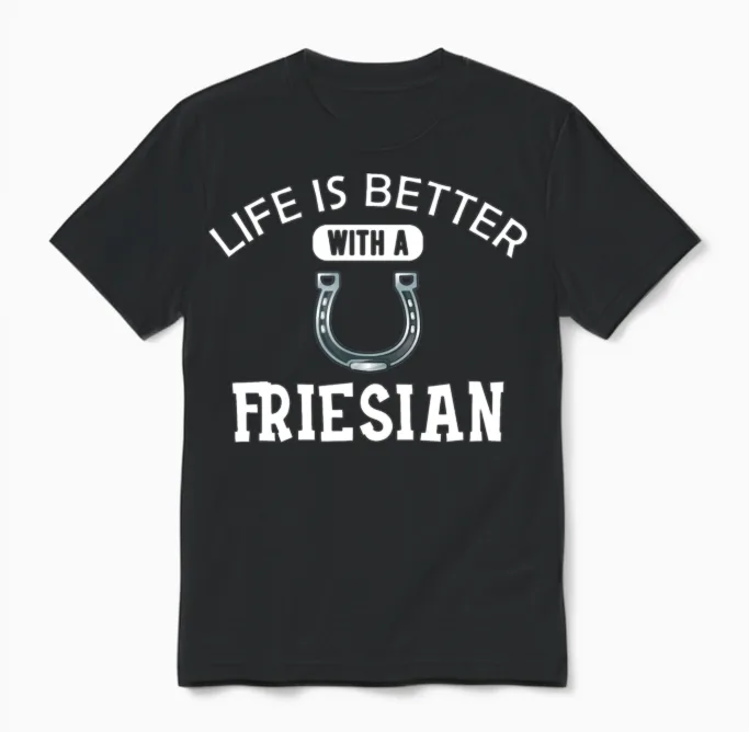 Friesian Horse - Life Is Better with a Friesian Unisex T-Shirt in Black