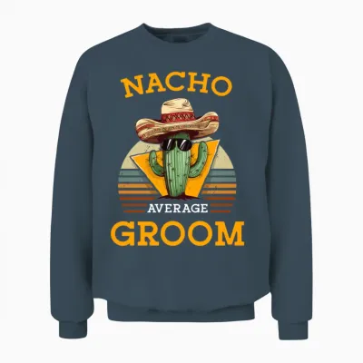 Nacho Average Groom Wedding Fun Cinco De Mayo Unisex Sweatshirt - Dark Heather