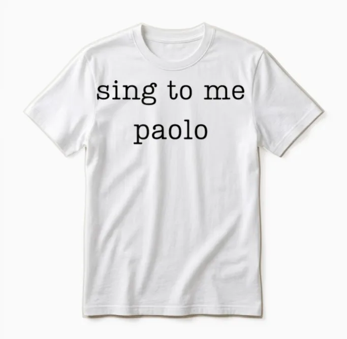 Sing to Me Paolo Funny Quote Womens Mens Trending Outfit Unisex T-Shirt in White