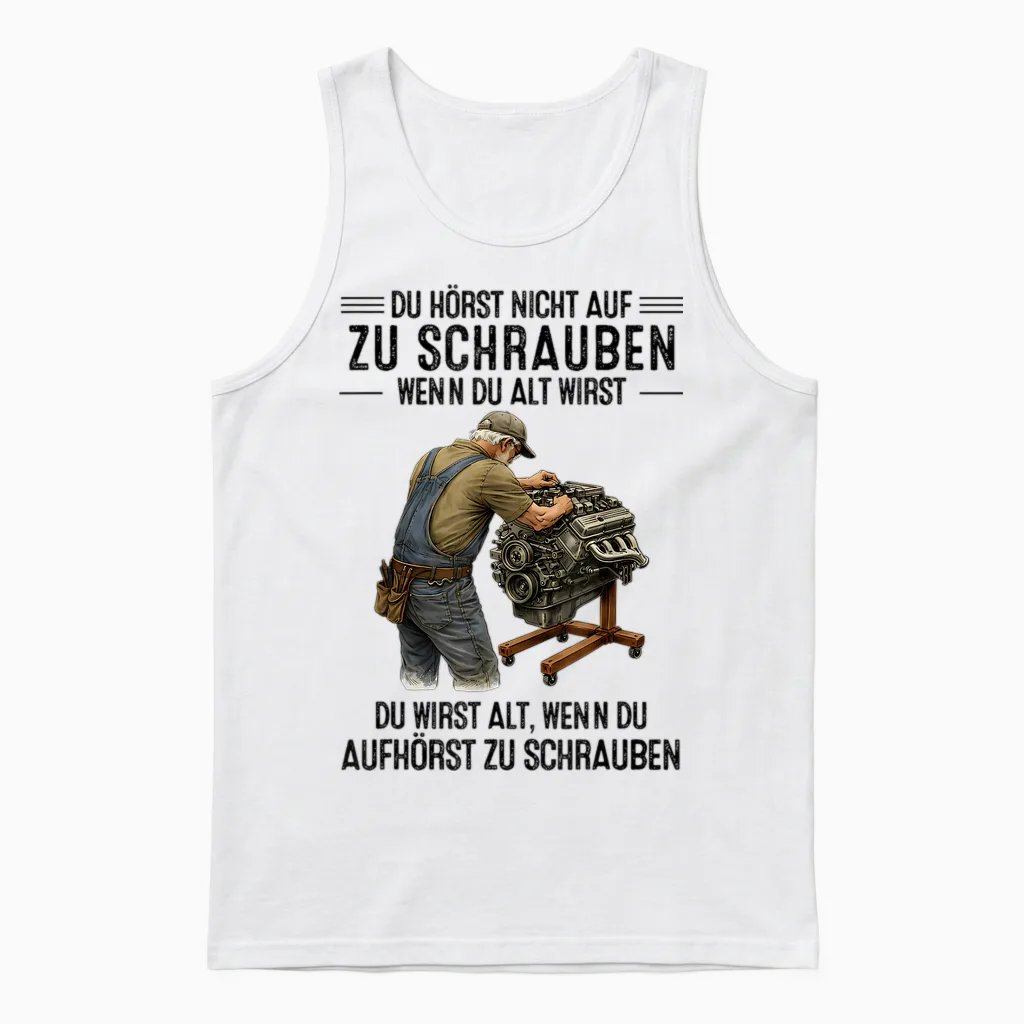 T-Shirt with German Text "du Hörst Nicht Auf Zu Schrauben Wenn Du Alt Wirst Du Wirst" [ Unisex Tank Top in White