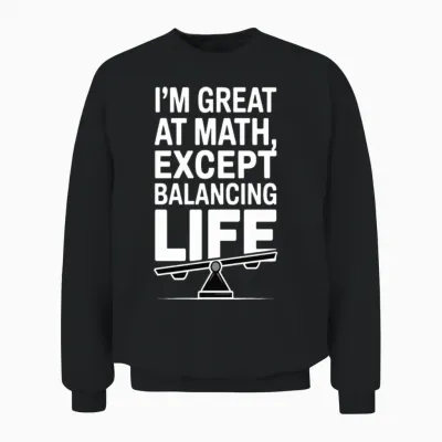 I’m Great at Math, Except Balancing Life | Unisex Sweatshirt - Black