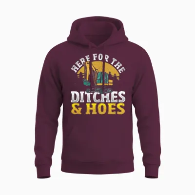 Here for the Ditches & Hoes Excavator Construction Unisex Hoodie - Maroon