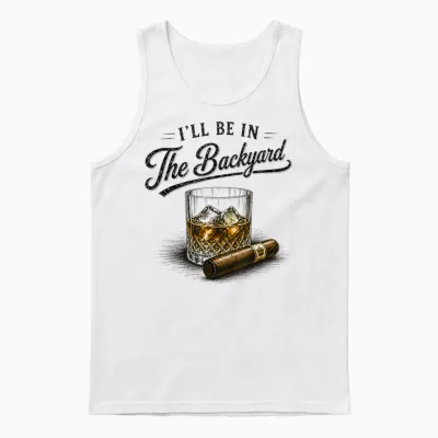 I'll Be in the Backyard Funny Bourbon Cigar Lovers Unisex Tank Top - White