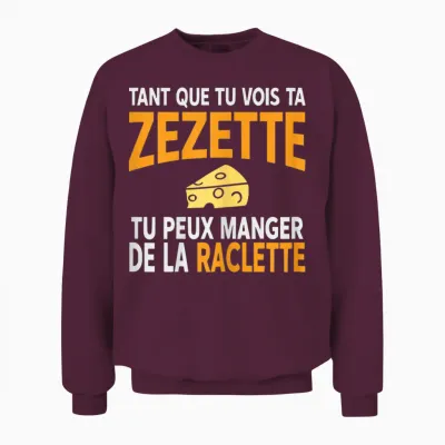 Humour Drôle Fromage Raclette Tant Que Tu Vois Ta Zezette Unisex Sweatshirt - Maroon
