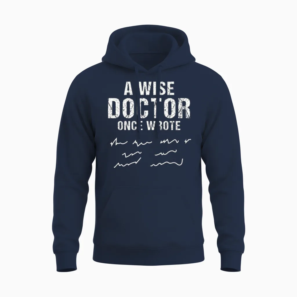 A Wise Doctor Once Wrote Doctors Unisex Hoodie - Navy