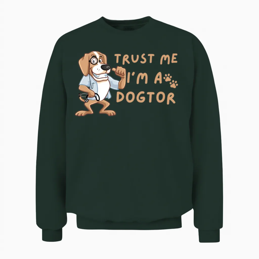 Trust Me I'm a Dogtor - Dogtor Unisex Sweatshirt in Forest