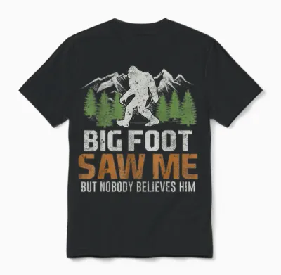 Bigfoot Saw Me but Nobody Believes Him Unisex T-Shirt - Black